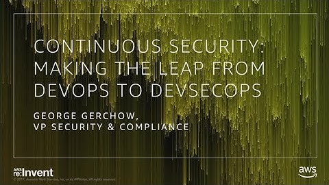 AWS re:Invent 2017: Making the Shift from DevOps to Practical DevSecOps (ABD337)