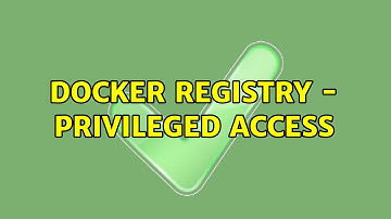 Docker registry - privileged access (2 Solutions!!)