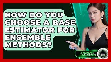 How Do You Choose A Base Estimator For Ensemble Methods? - AI and Machine Learning Explained
