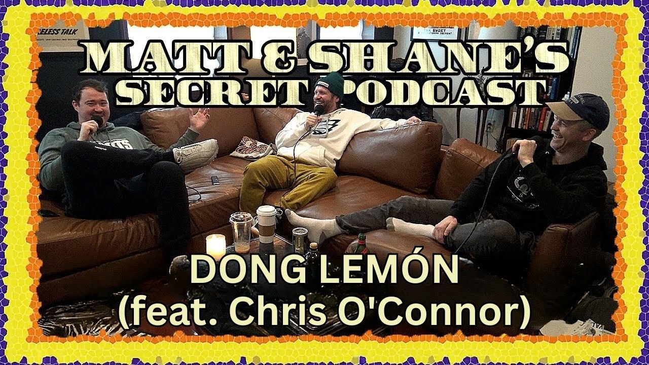 Dong Lemón (feat. Chris O'Connor) Paytch | Matt and Shane's Secret Podcast