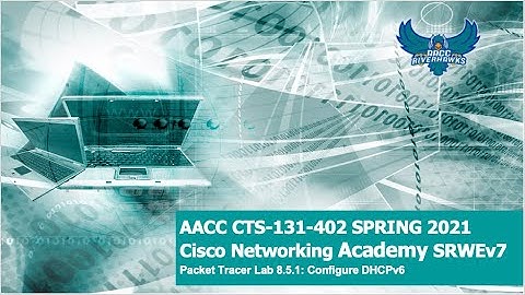 AACC - Spring 2021 - CTS-131 - CCNA SRWEv7 - Packet Tracer Lab 8.5.1: DHCPv6