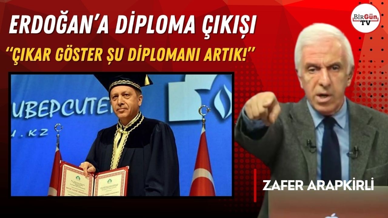 Zafer Arapkirli’den Erdoğan’a diploma çıkışı: “Madem öyle çıkar göster şu diplomanı artık!”
