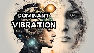 LEARN HOW TO INCREASE Your Dominant Vibration PERMANENTLY