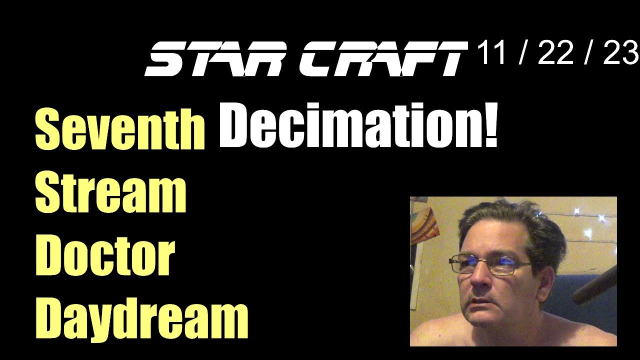 Star Craft Seventh Stream Doctor Daydream YouTube