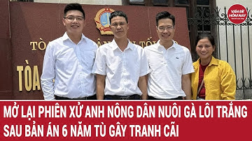 Mở lại phiên xử anh nông dân nuôi gà lôi trắng sau bản án 6 năm tù gây tranh cãi
