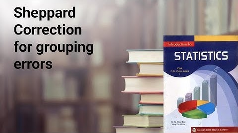 Sheppard,s correction for grouping error ch 4 lec 8