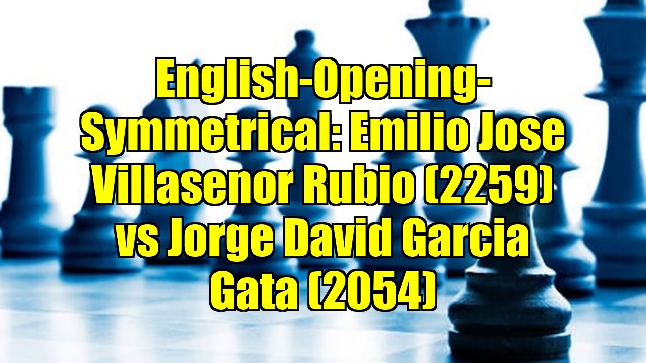 English-Opening-Symmetrical: Emilio Jose Villasenor Rubio (2259) vs Jorge David Garcia Gata (2054)