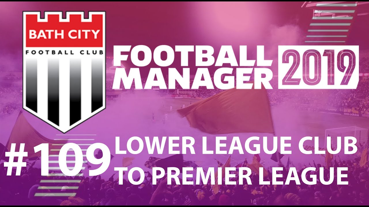 Football Manager 2019 | LLC to win Premier League | Bath FC | Are we there yet? - EP109
