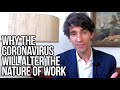 Why the coronavirus will alter the nature of work  nicholas thompson