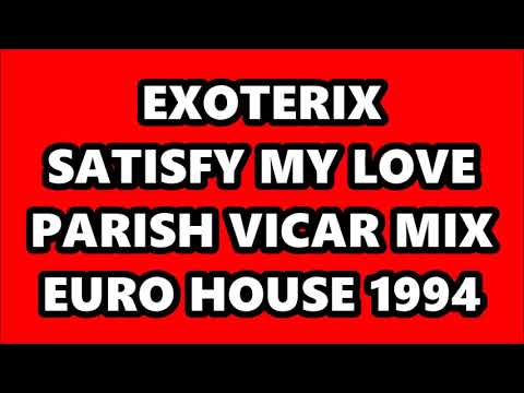 Exoterix — EXOTERIX - SATISFY MY LOVE (PARISH VICAR MIX) EURO HOUSE 1994