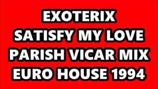 EXOTERIX - SATISFY MY LOVE (PARISH VICAR MIX) EURO HOUSE 1994