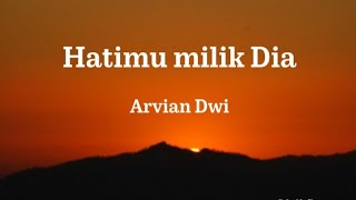 Hatimu Milik Dia_Arvian Dwi•• || lirik ||