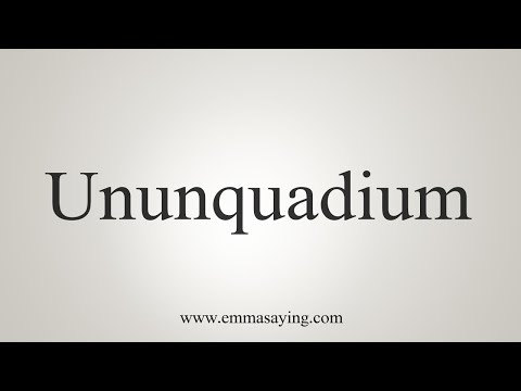How To Say Ununquadium