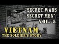 "Vietnam: The Soldier's Story" Doc. Vol. 5 - "Secret Wars, Secret Men"