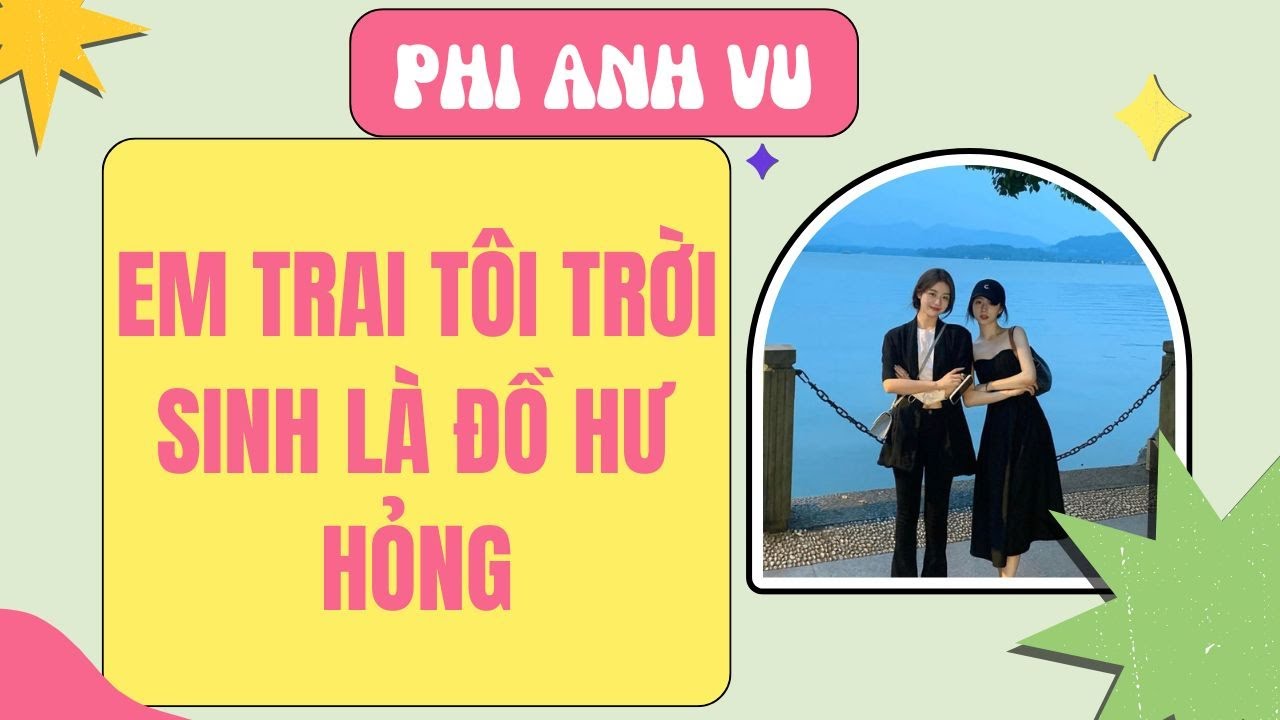 [Truyện Audio] Em Trai Tôi Trời Sinh Là Đồ Hư Hỏng | Phi Anh Vũ