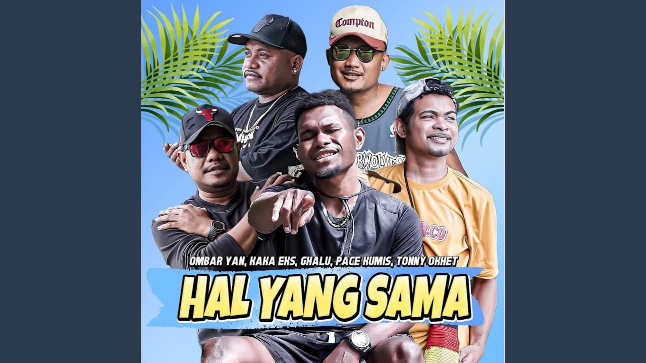 Hal Yang Sama (feat. Kaka Eks, Ghalu, Pace Kumis, Tonny Okhet)