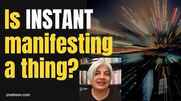ZMAHOON ~ Is instant manifesting possible?
