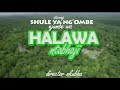 Shule Ya Ng Ombe Halawa Ntabhaji Official Audio
