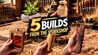 5 BUILDS FROM THE WORKSHOP