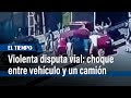 Violenta disputa vial: choque entre vehículo particular y un camión | El Tiempo