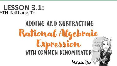 Adding and Subtracting Rational Algebraic Expression with Common Denominator