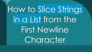 How to Slice Strings in a List from the First Newline Character