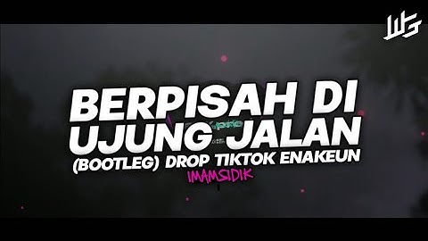 DJ BERPISAH DI UJUNG JALAN - BOOTLEG // DROP TIKTOK ENAKEUN VIRAL 2024!!