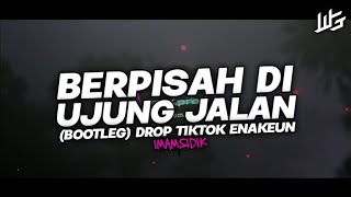 DJ BERPISAH DI UJUNG JALAN - BOOTLEG // DROP TIKTOK ENAKEUN VIRAL 2024!!