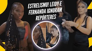 Leidy E Fernanda Dão Show De Estrelismo E Se Recusam A Falar Com Jornalistas