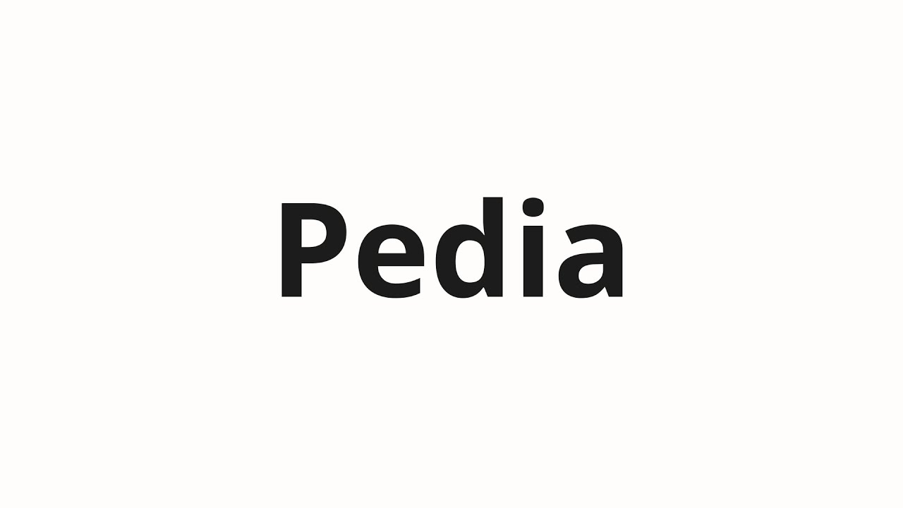 Как произносить Pedia