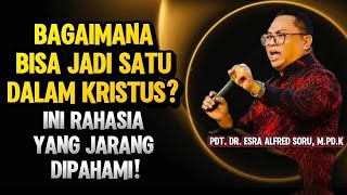 Pdt Dr Esra Soru Bagaimana Bisa Jadi Satu Dalam Kristus Ini Rahasia Yang Jarang Dipahami