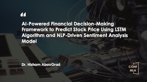 CONF-MLA 2025—AI-Powered Financial Decision-Making Framework to Predict Stock Price Using LSTM Algor