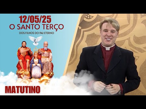 O Santo Terço dos Filhos do Pai Eterno - Matutino - 12/05/25