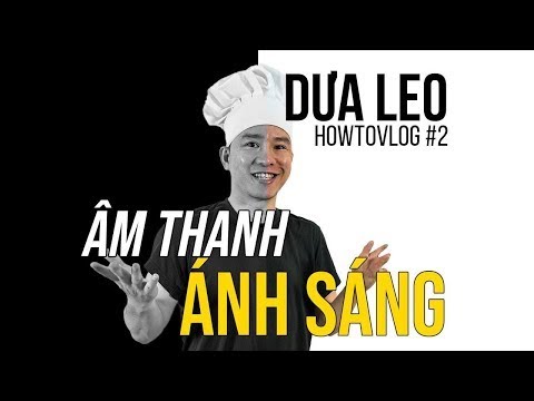Dưa Leo HowToVlog 2: Sự quan trọng của ÂM THANH - ÁNH SÁNG