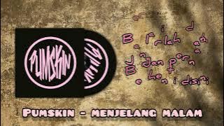 pumskin - menjelang malam ( official lirik vidio )