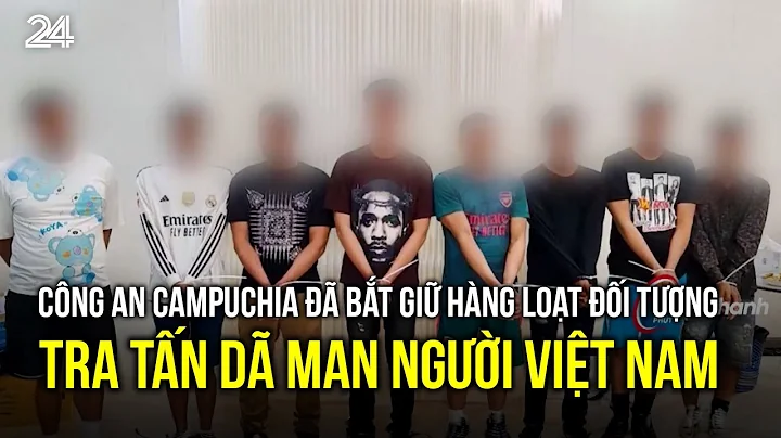 Công an Campuchia đã bắt giữ hàng loạt đối tượng tra tấn dã man người Việt Nam | VTV24