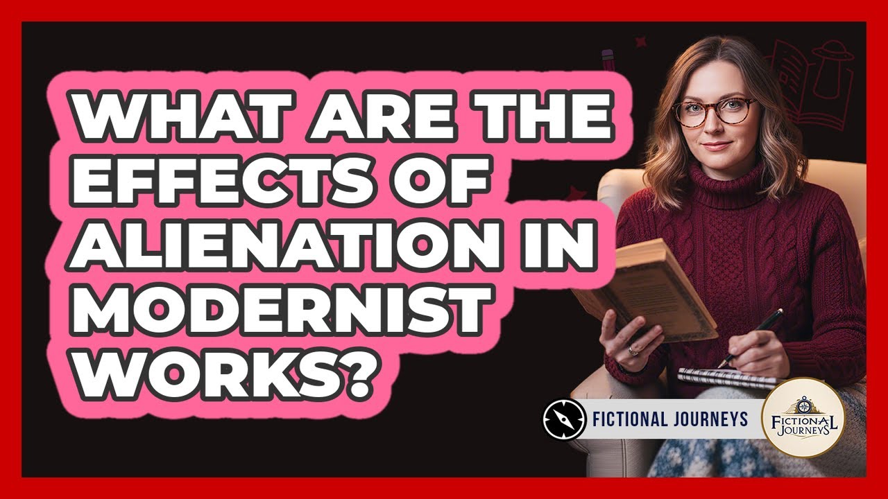 What Are The Effects Of Alienation In Modernist Works?