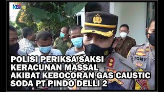Polisi Periksa Saksi Keracunan Massal Akibat Kebocoran Gas Caustic Soda PT Pindo Delli 2