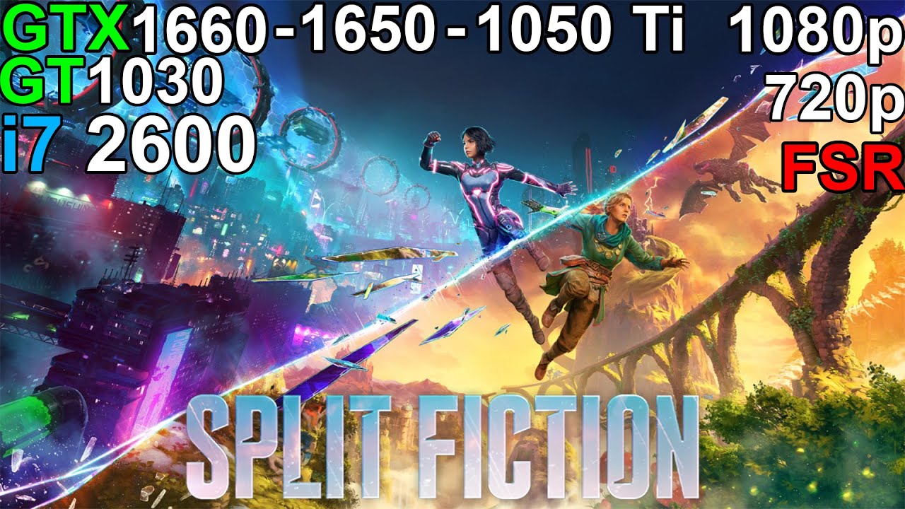 Split Fiction - GTX 1660 - GTX 1650 - GTX 1050 Ti - GT 1030 i7