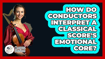 How Do Conductors Interpret A Classical Score
