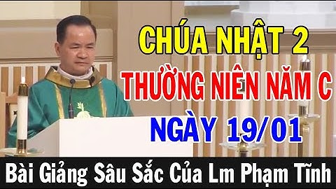 (NGÀY 19/01) CHÚA NHẬT 2 THƯỜNG NIÊN NĂM C - Bài Giảng Sâu Sắc Của Lm Phạm Tĩnh | Ánh Sáng Lời Chúa