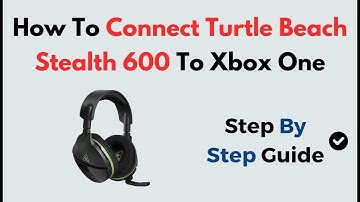 How to Connect Turtle Beach Stealth 600 to Xbox One | Easy Wireless Headset Pairing Guide