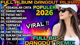 ALBUM REMIX DANGDUT NOSTALGIA LAWAS FULL BASS 🎧 LAGU VIRAL 2026 - DANGDUT KENANGAN NONSTOP FULL BASS