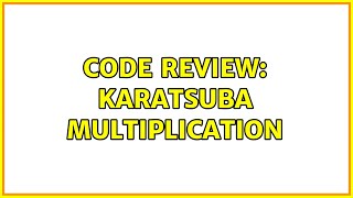 Code Review: Karatsuba multiplication (3 Solutions!!)