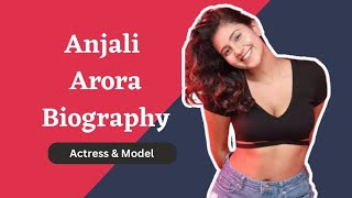 Anjali Arora Biography, Age,  Height, Boyfriend, Family, Lifestyle 2023, Husband, Biography & More