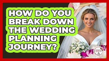How Do You Break Down the Wedding Planning Journey?