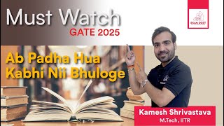 Ab padha hua kabhi nii bhuloge | GATE 2025 | Must Watch | Kamesh Shrivastava