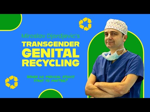 Frontier of Medical Ethics: Dr. Miroslav Djordjevic on Recycling Transgender Genitalia