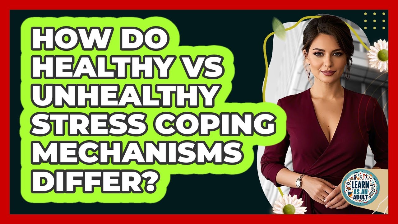 How Do Healthy Vs Unhealthy Stress Coping Mechanisms Differ? - Learn As An Adult