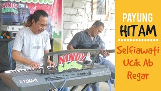 PAYUNG HITAM || VOC SELFIAWATI ft KEYBOARDIS UCIK AB dan GITARIS REGAR || LIVE MUSIK ELECTONE